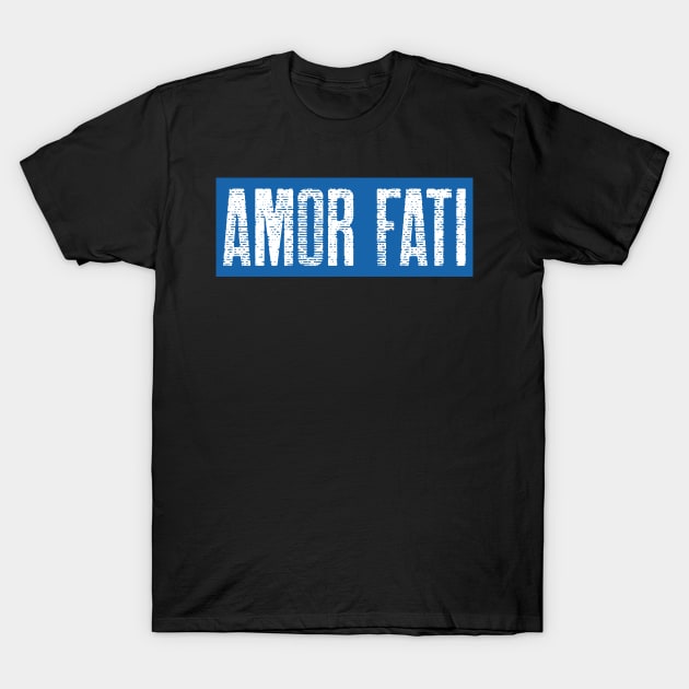 Amor Fati T-Shirt by StoicChimp